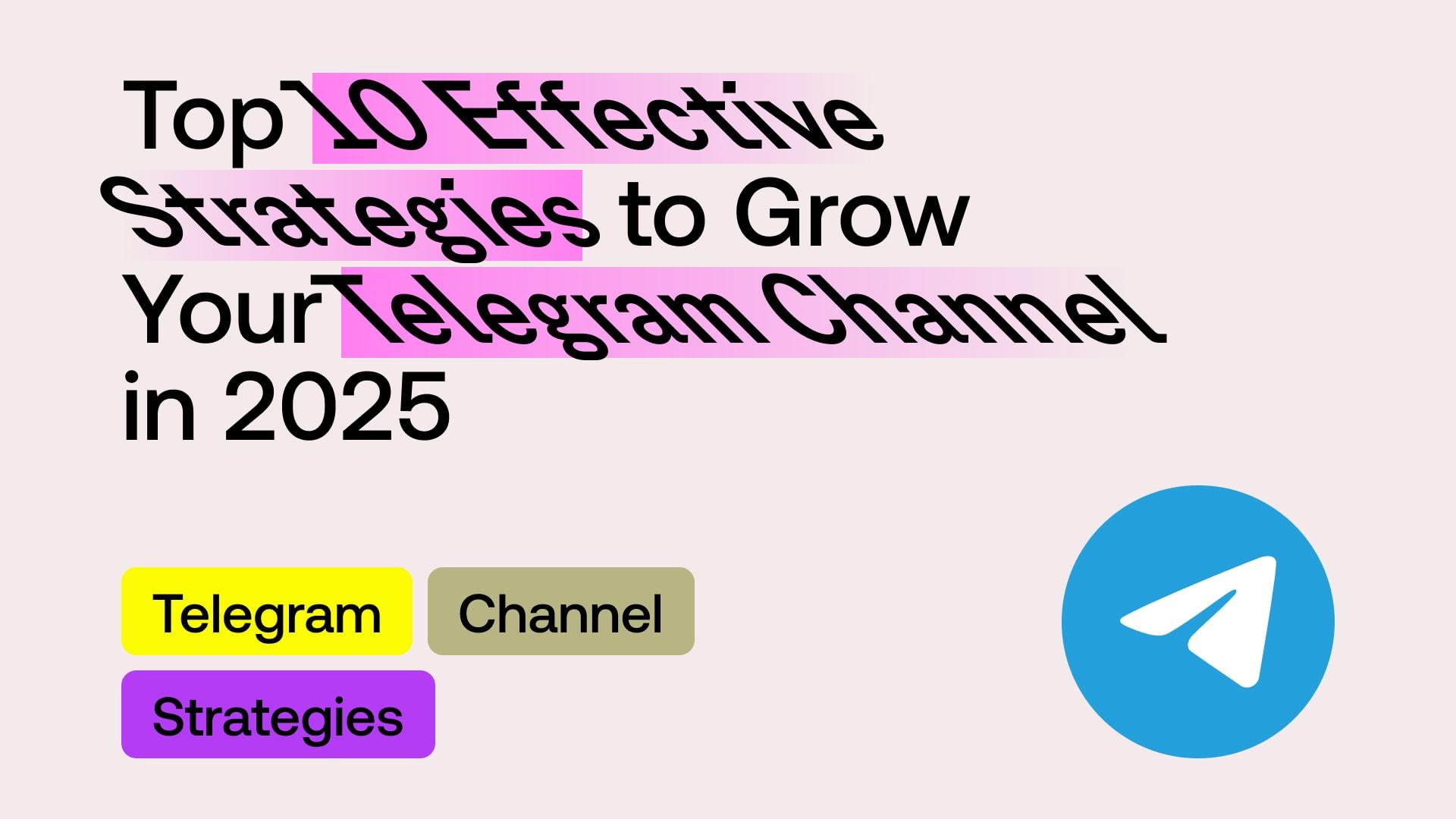 Top 10 Effective Strategies to Grow Your Telegram Channel in 2025: Boost Subscribers Fast