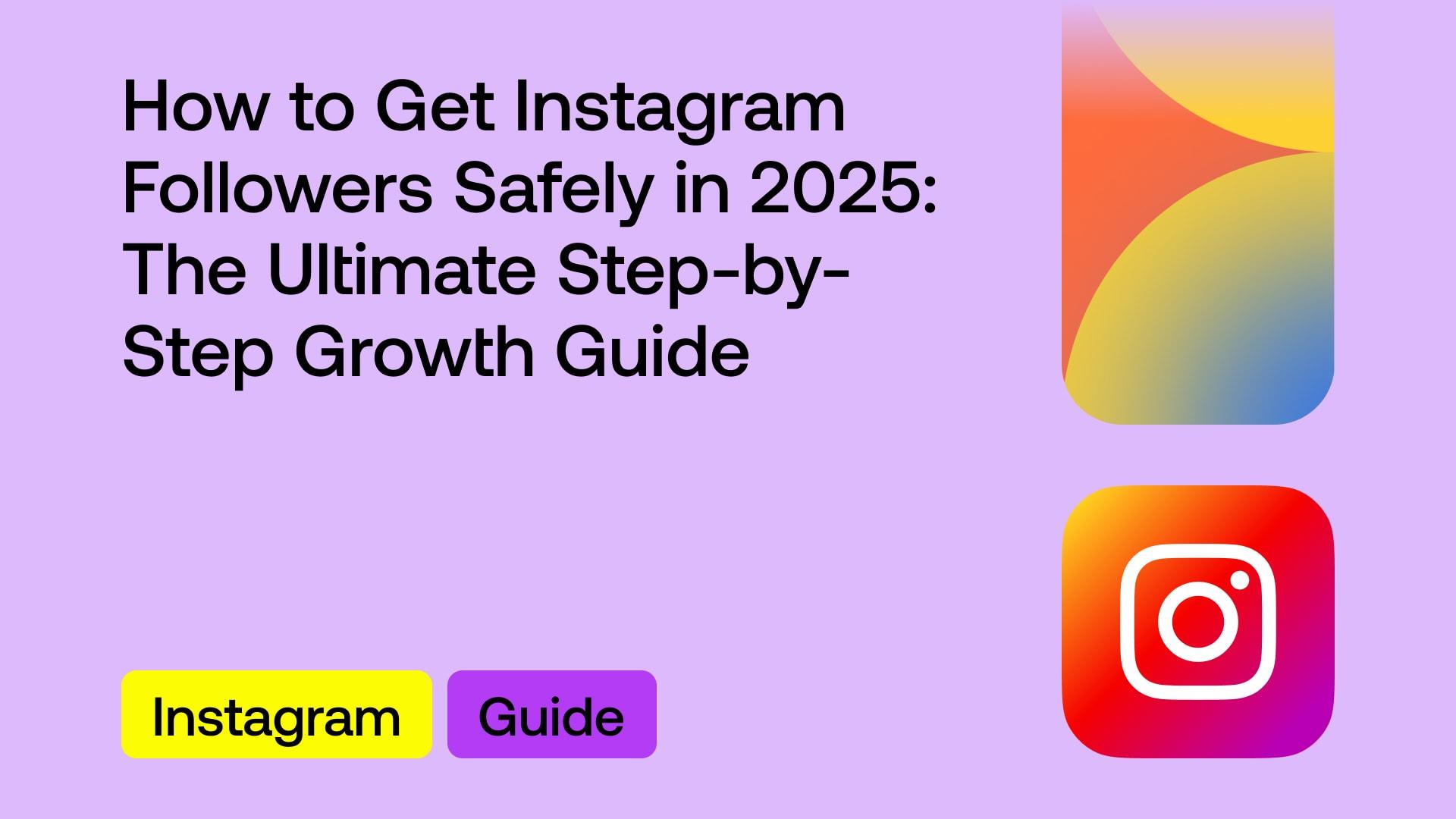 how-to-get-instagram-followers-safely-in-2025-the-ultimate-step-by-step-growth-guide
