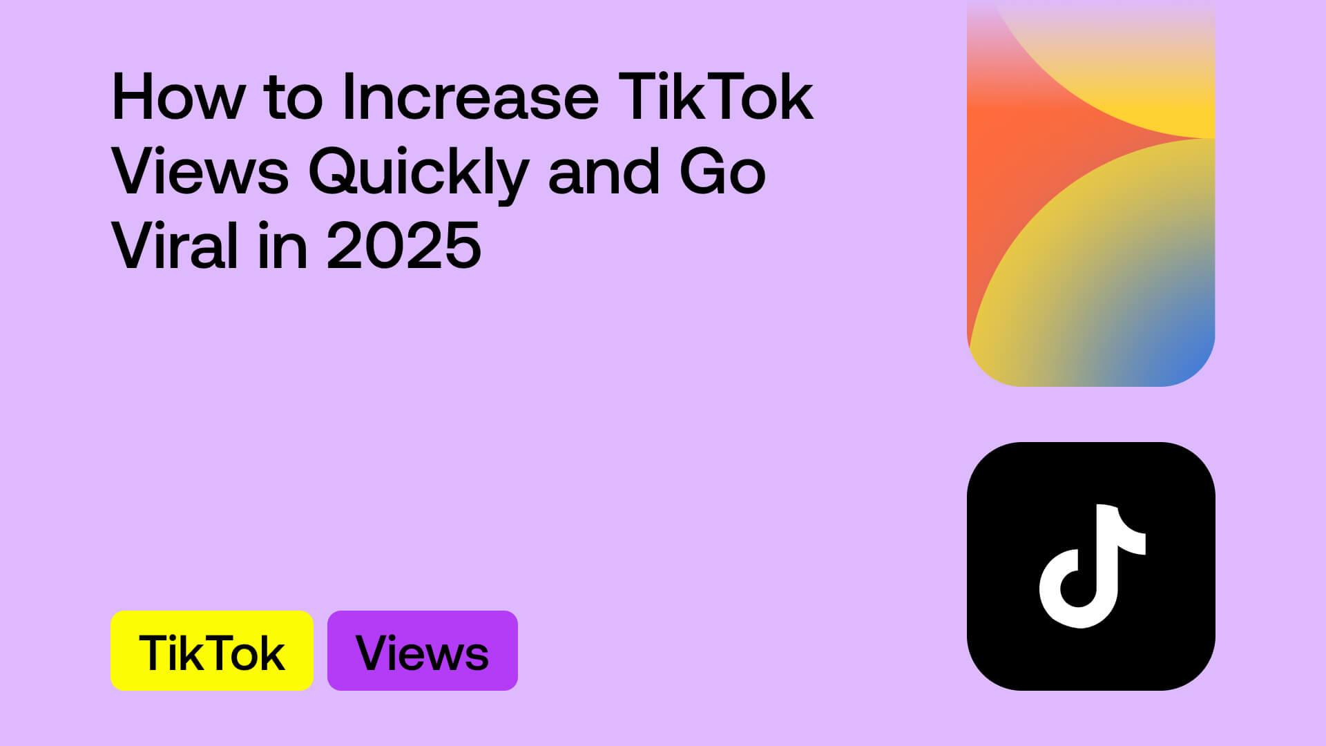 Cómo Aumentar las Vistas en TikTok Rápidamente y Volverte Viral en 2025