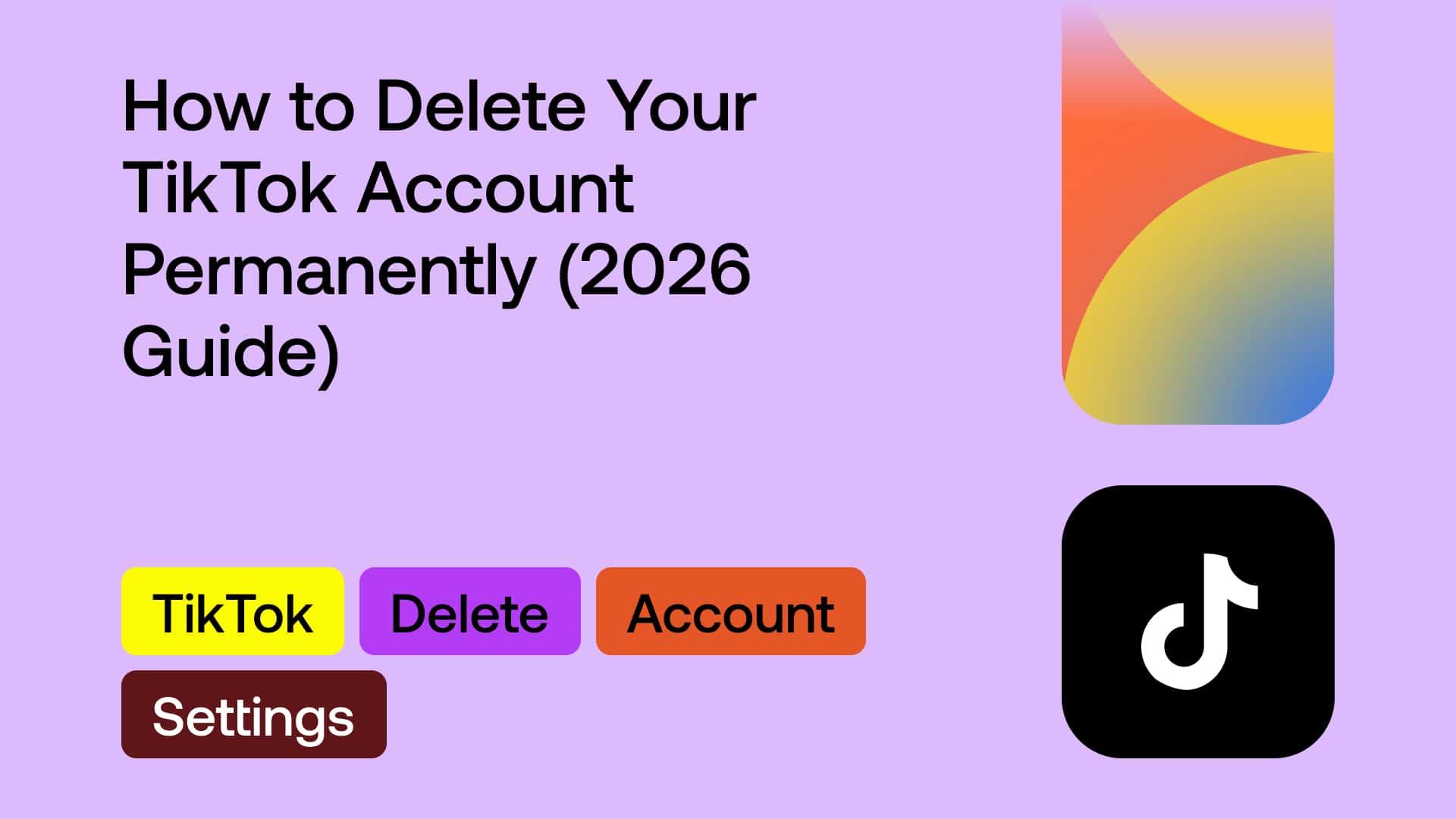 How to Delete Your TikTok Account Permanently (2026 Guide)