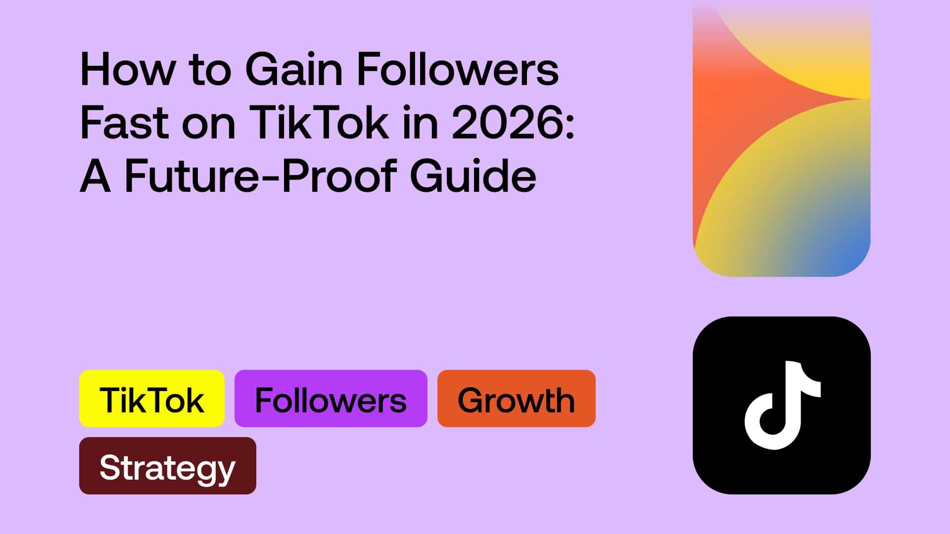 How to Gain Followers Fast on TikTok in 2026: A Future-Proof Guide